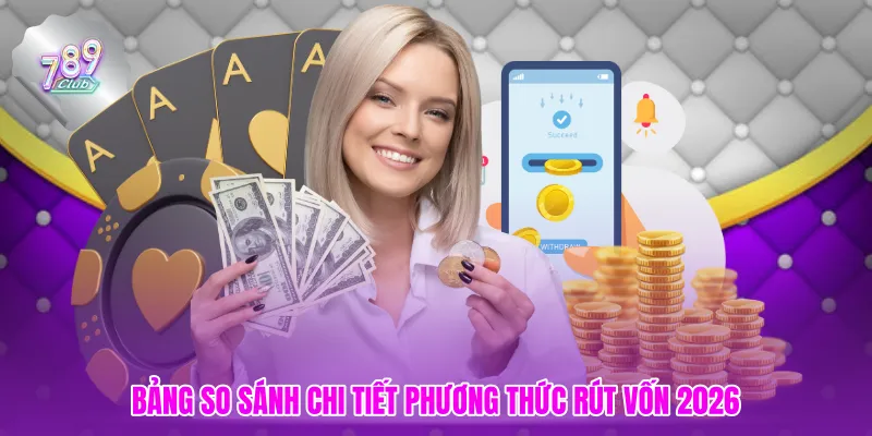 Bảng so sánh chi tiết phương thức rút vốn 2026