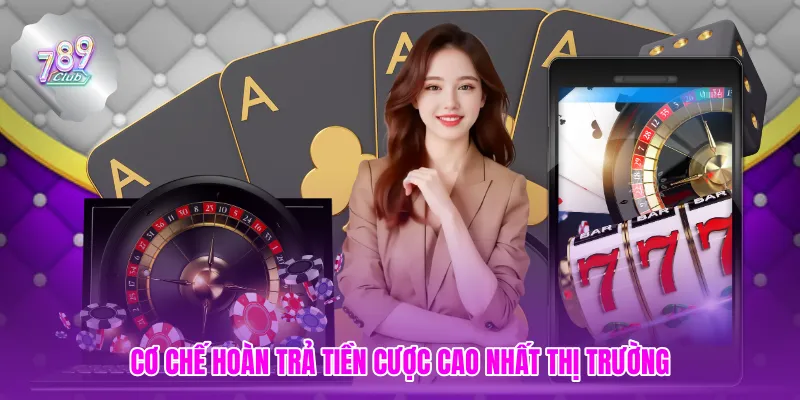 Cơ chế hoàn trả tiền cược cao nhất thị trường