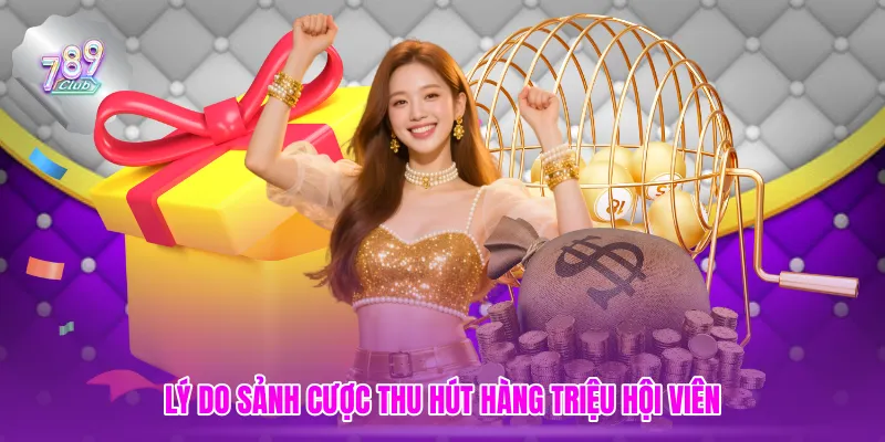 Lý do sảnh cược thu hút hàng triệu hội viên