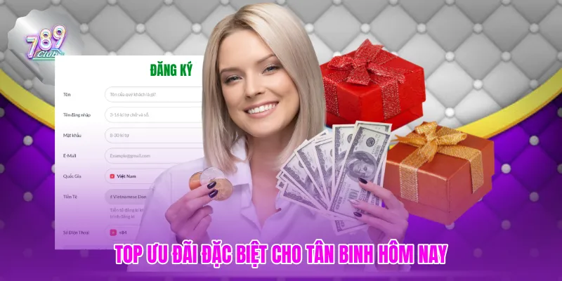 Top ưu đãi đặc biệt cho tân binh hôm nay